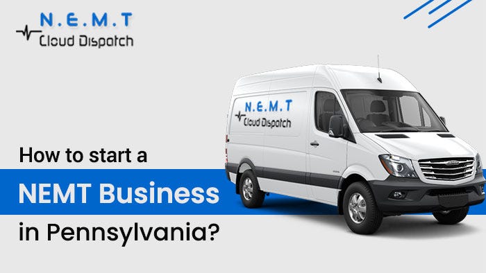 How to Start a Non-Emergency Medical Transportation Business in Pennsylvania? | by NEMT Cloud Dispatch | Mar, 2024 | Medium