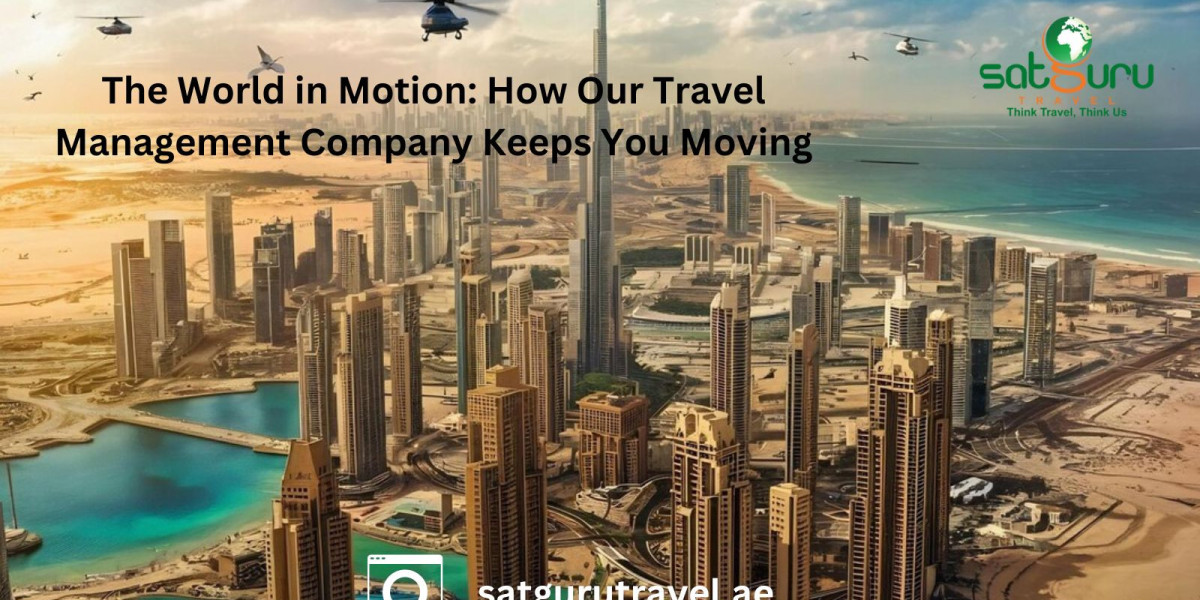 The World in Motion: How Our Travel Management Company Keeps You Moving