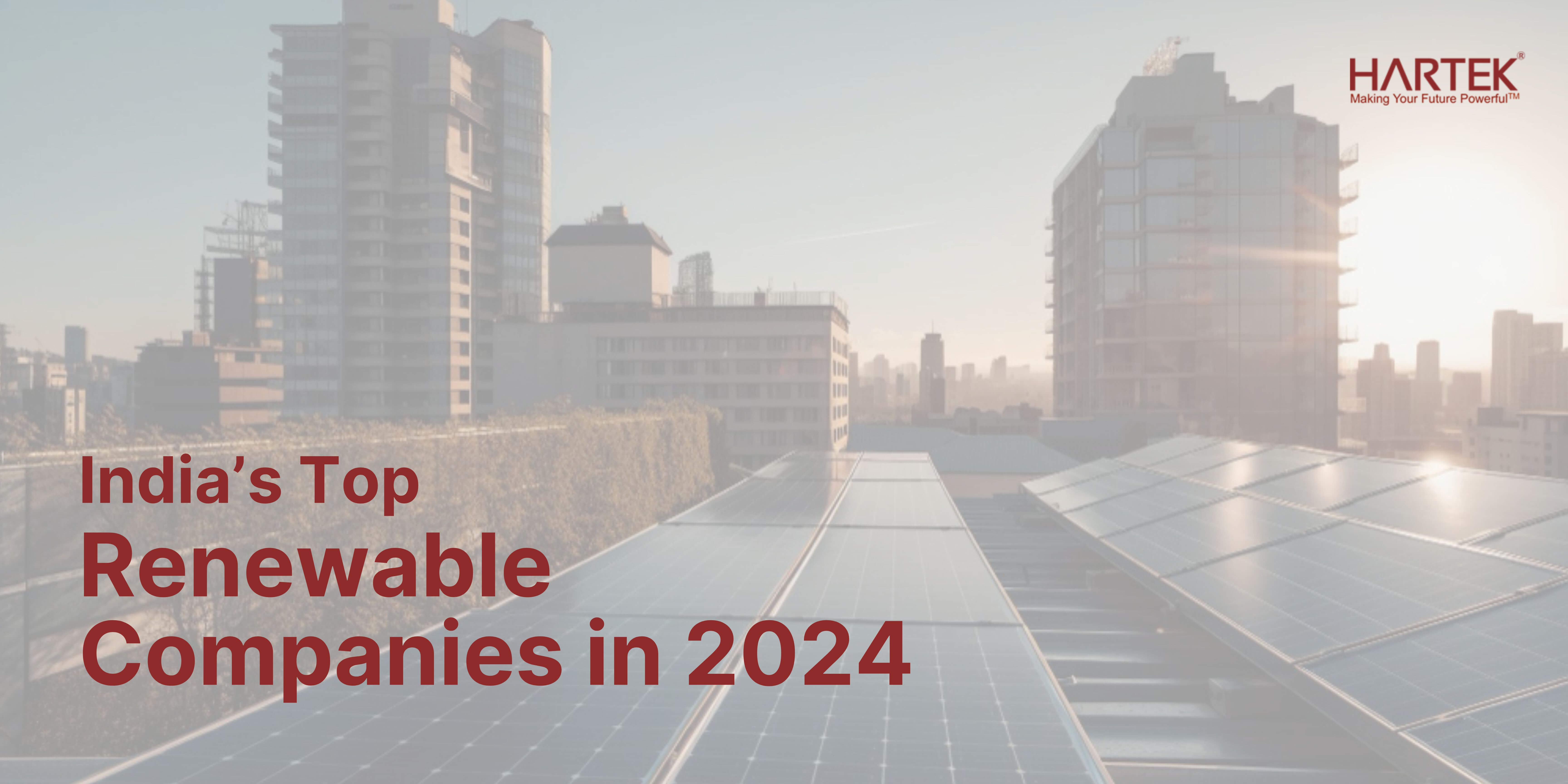 India’s Top Renewable Energy Companies To Watch in 2024 | Hartek Group - EPC