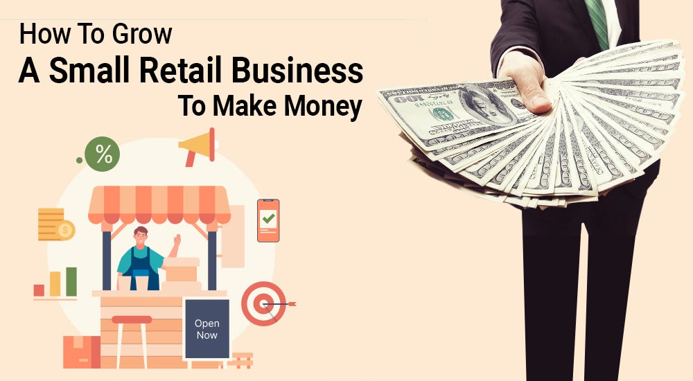 How To Grow A Small Retail Business To Make Money | by David Kaster | Apr, 2024 | Medium