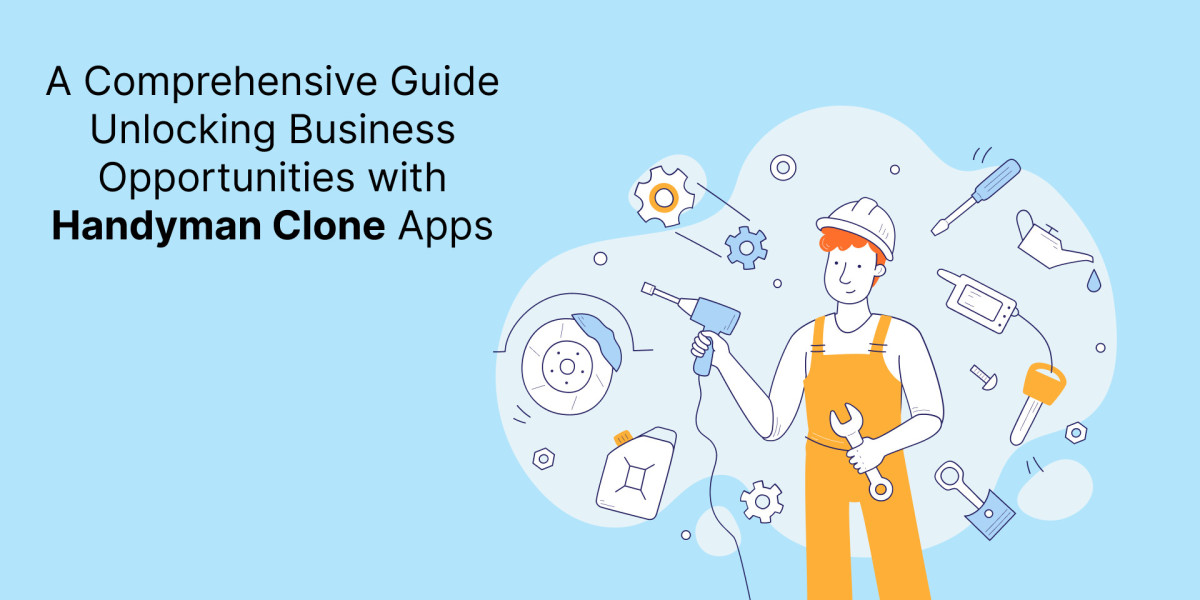 A Comprehensive Guide Unlocking Business Opportunities with Handyman Clone Apps