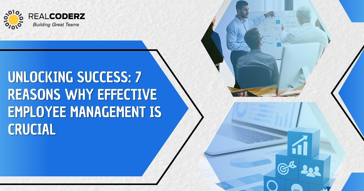 Unlocking Success: 7 Reasons Why Effective Employee Management is Crucial