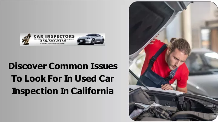 PPT - Discover Common Issues To Look For In Used Car Inspection In California PowerPoint Presentation - ID:13115620