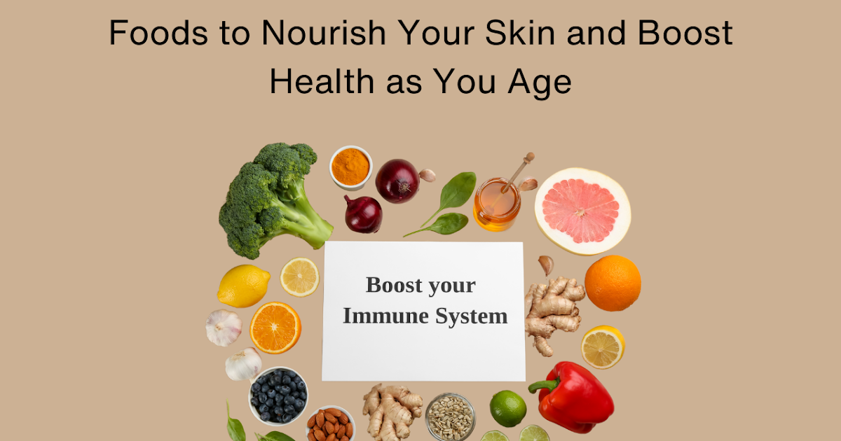 Foods to Nourish Your Skin and Boost Health as You Age