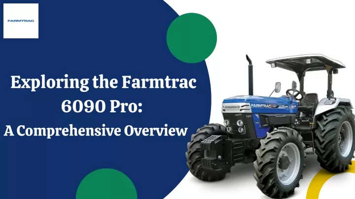 PPT - Exploring the Farmtrac 6090 Pro A Comprehensive Overview PowerPoint Presentation - ID:13065361