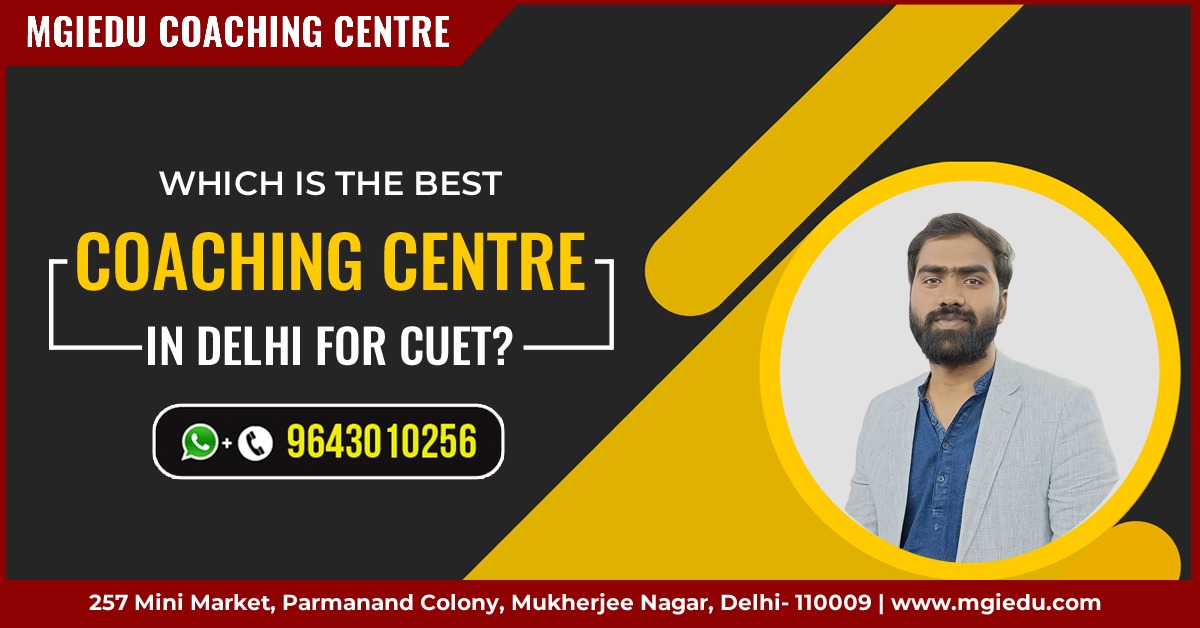 Best CUET Coaching Institute in Delhi | CUET Entrance Exam Preparation