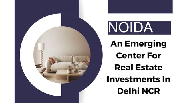 Noida An Emerging Center For Real Estate Investments In Delhi NCR..pptx