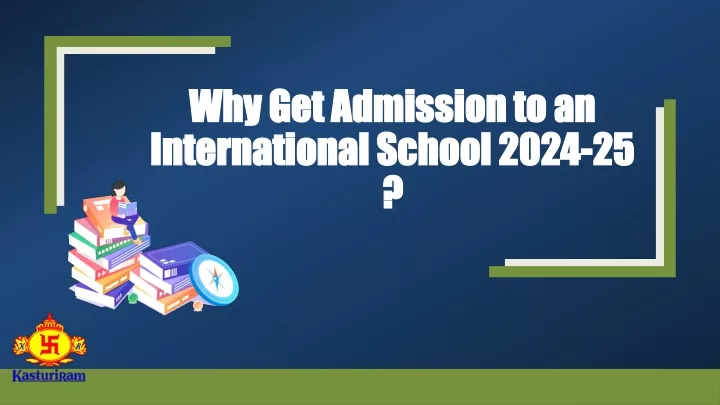 PPT - Why Get Admission to an International School 2024-25? PowerPoint Presentation - ID:13112887