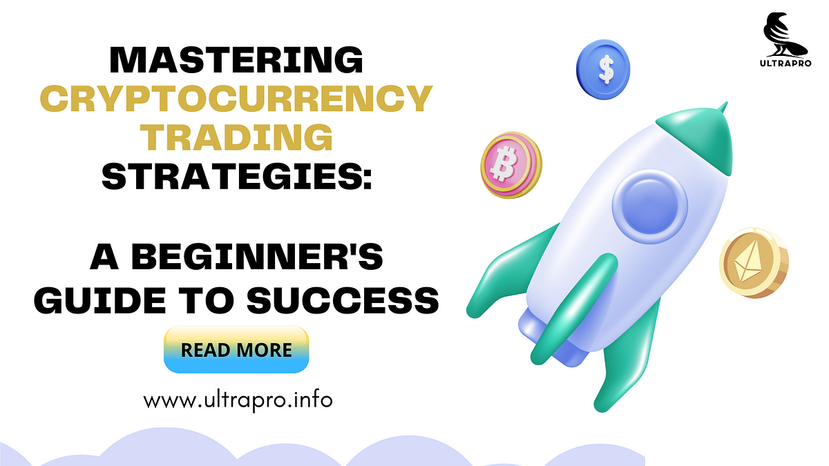 Mastering Cryptocurrency Trading Strategies: A Beginner’s Guide to Success | by Ultrapro Blockchain | Cryptocurrency Scripts | Apr, 2024 | Medium