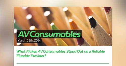 What Makes AV Consumables Stand Out as a Reliable Fluoride Provider?