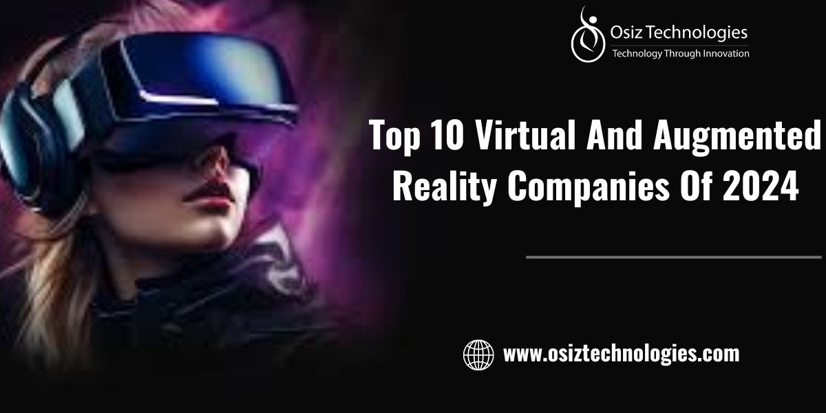 Top 10 Virtual And Augmented Reality Companies Of 2024