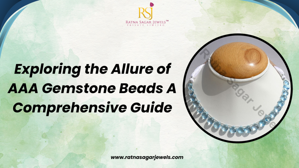 Exploring the Allure of AAA Gemstone Beads: A Comprehensive Guide