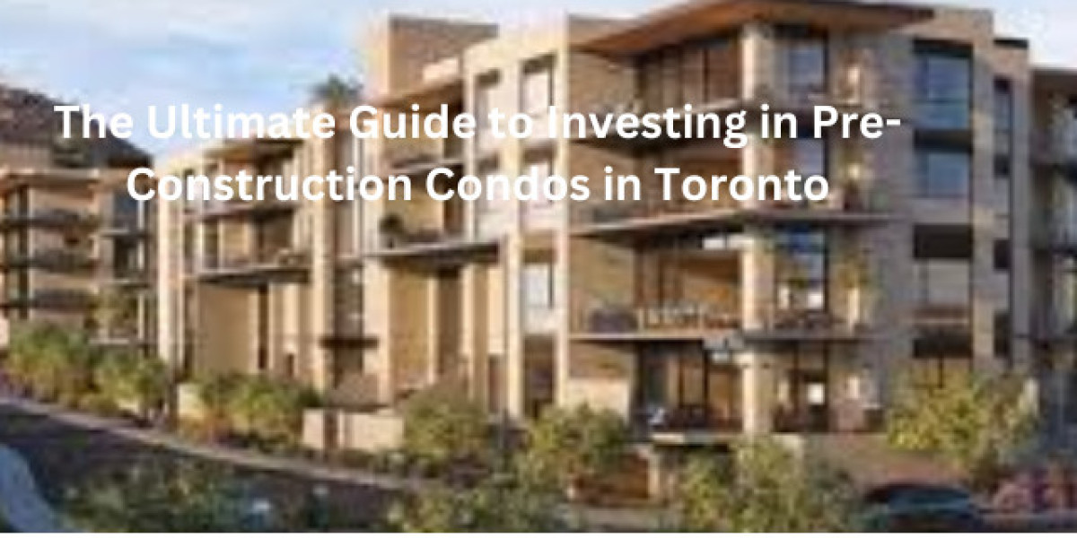 The Ultimate Guide to Investing in Pre-Construction Condos in Toronto