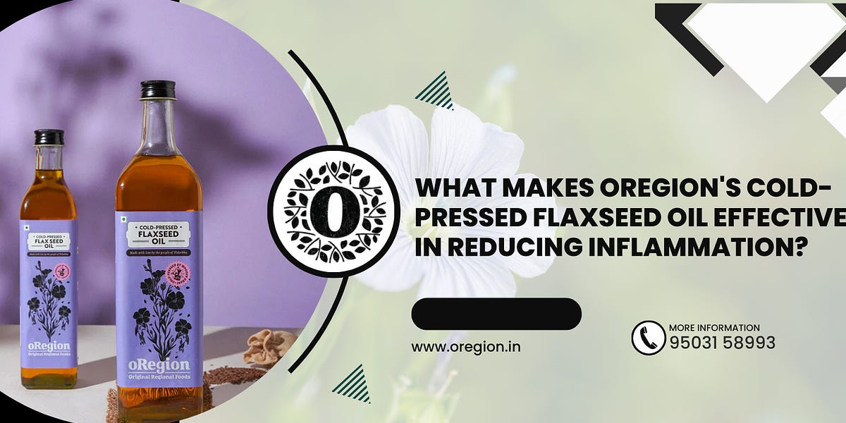 What Makes oRegion's Cold-Pressed Flaxseed Oil Effective in Reducing Inflammation?