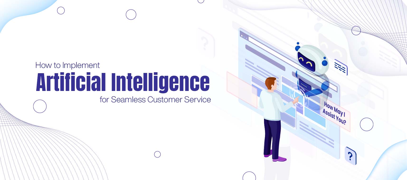 How to Implement Artificial Intelligence for Seamless Customer Service