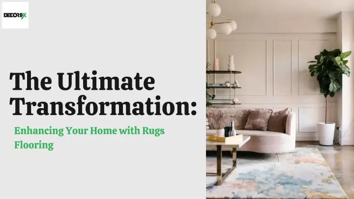 PPT - The Ultimate Transformation Enhancing Your Home with Rugs Flooring PowerPoint Presentation - ID:13260379