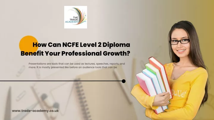 PPT - How Can NCFE Level 2 Diploma Benefit Your Professional Growth? PowerPoint Presentation - ID:13233594