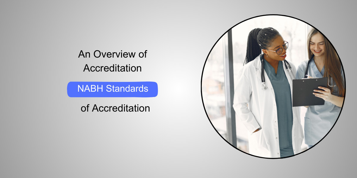 An Overview of NABH Standards of Accreditation