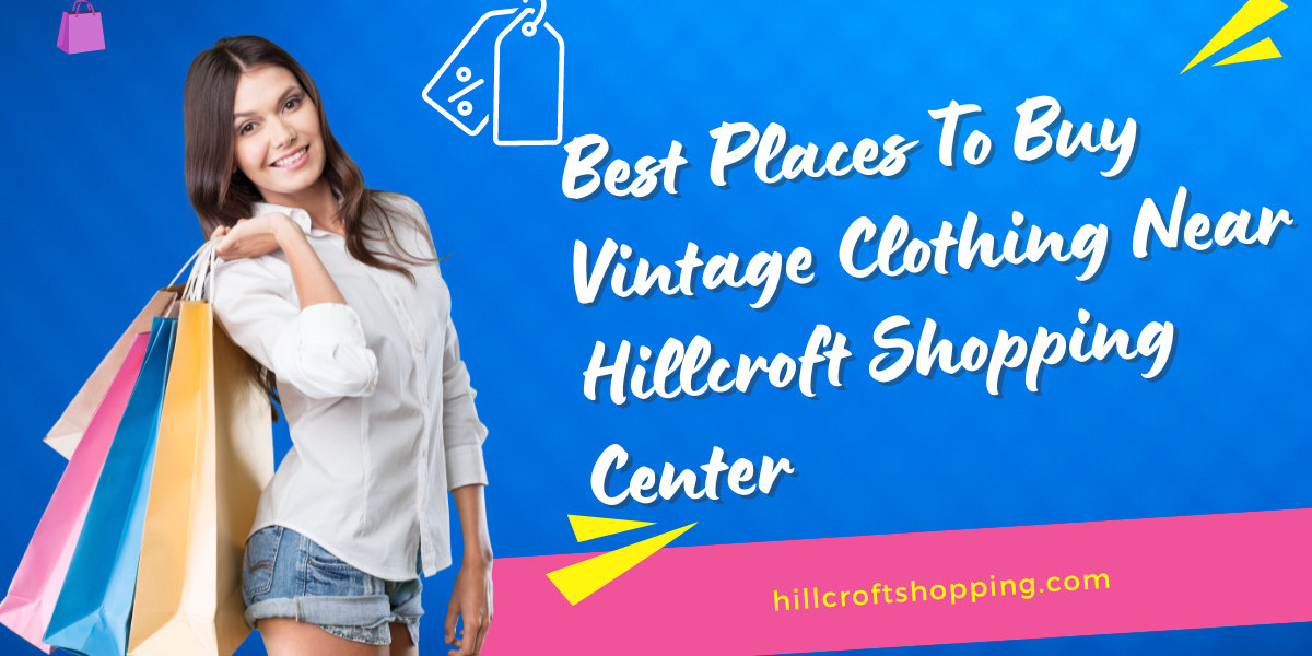 Discover the Best Vintage Clothing Shops Near Hillcroft Shopping Center