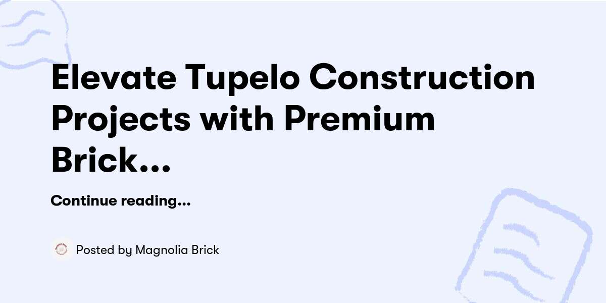 Elevate Tupelo Construction Projects with Premium Brick Masonry — Magnolia Brick - Buymeacoffee