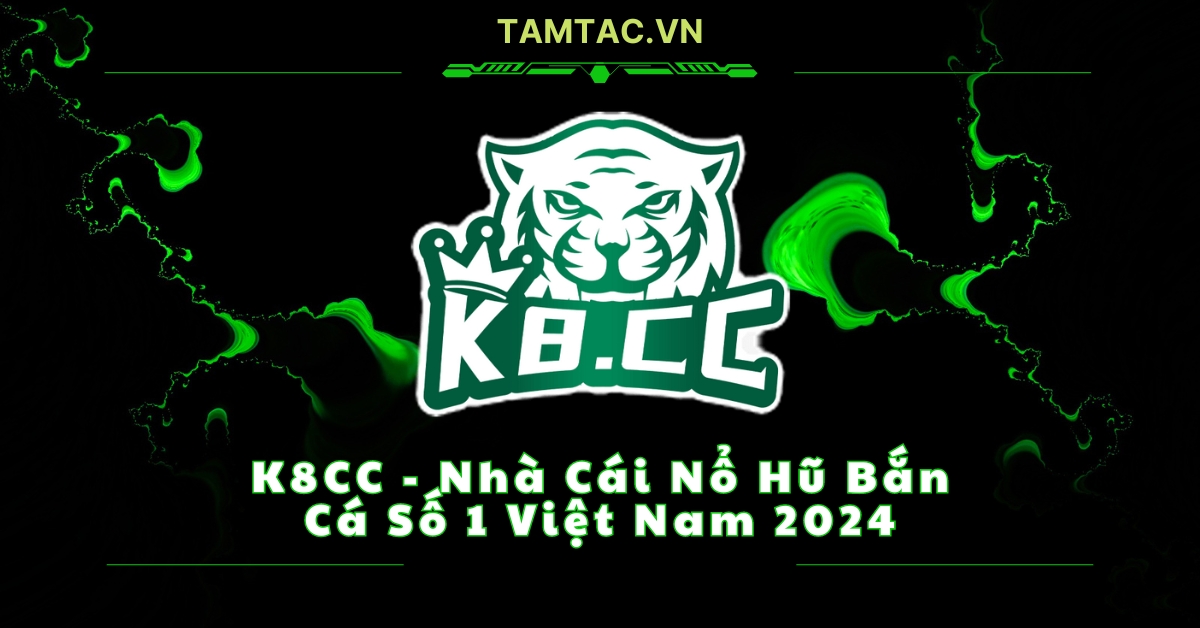 K8CC – Nhà Cái Nổ Hũ Bắn Cá Số 1 Việt Nam 2024