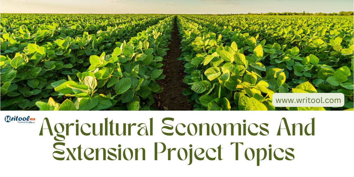 Unveiling the Significance of Agricultural Economics and Extension: Exploring 20 Project Topics for Sustainable Agricult