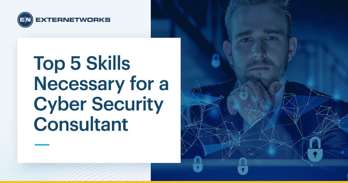 Top 5 Skills You Must Have For Cyber security Consultant - ExterNetworks