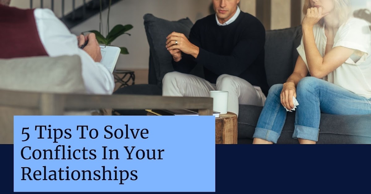 5 Tips To Solve Conflicts In Your Relationships
