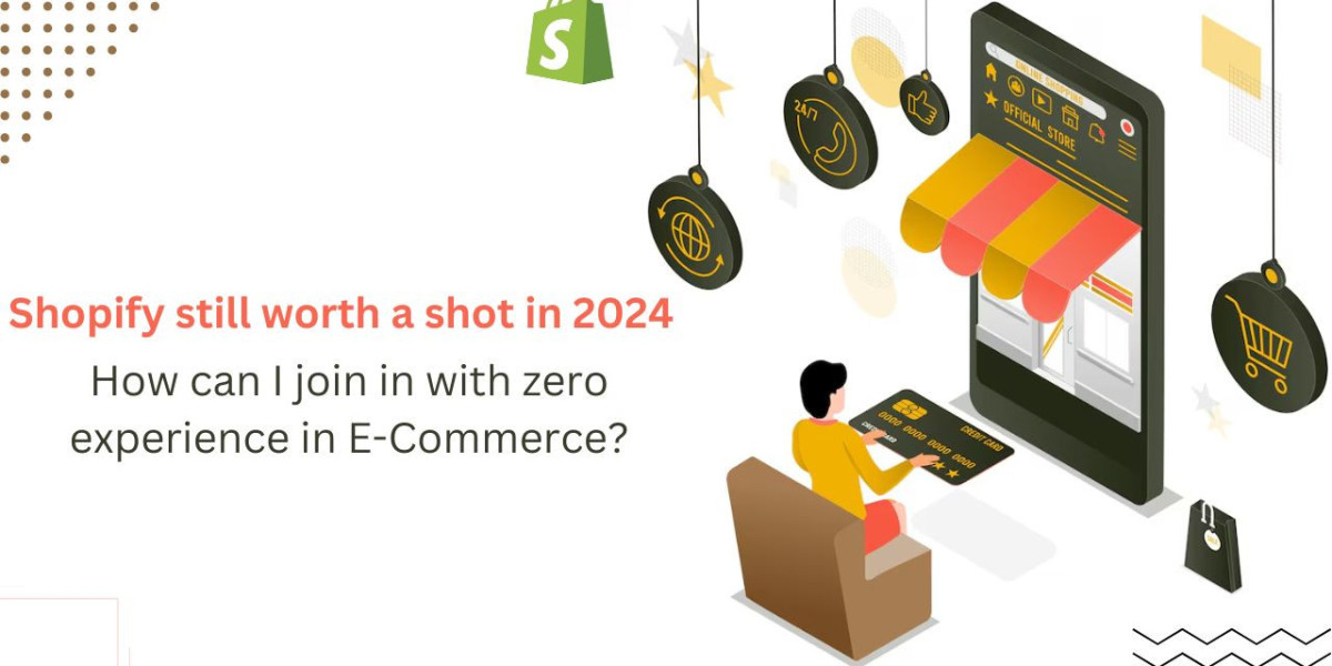 Is Shopify still worth a shot in 2024? How can I join in with zero experience in E-Commerce?