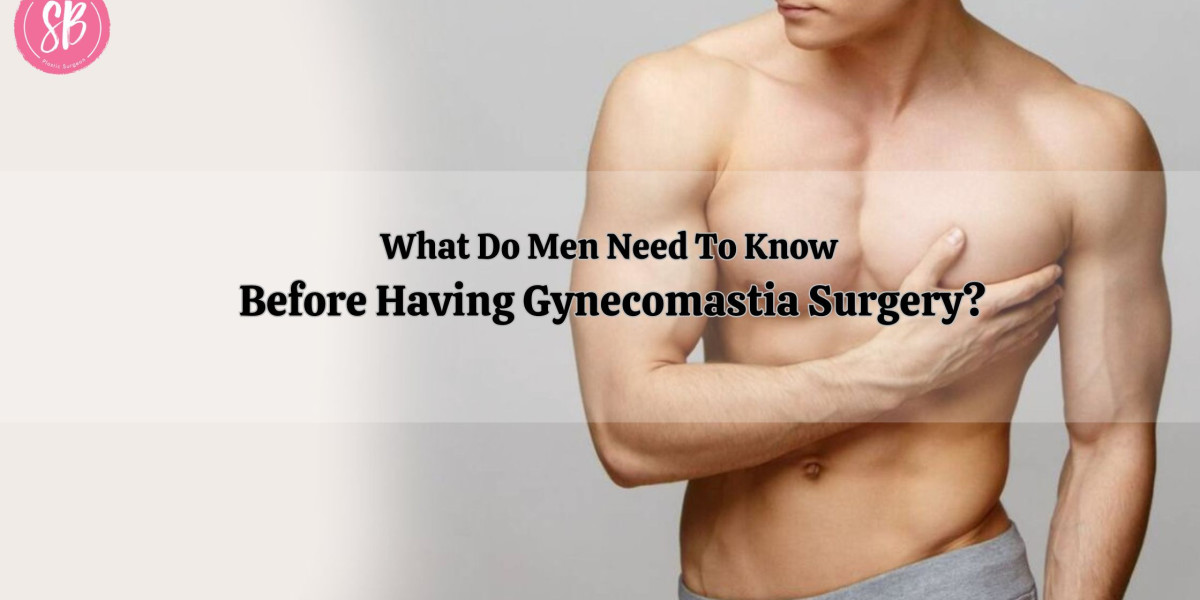 What Do Men Need To Know Before Having Gynecomastia Surgery?