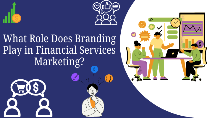Financial Services Marketing: Exploring the Role of Branding
