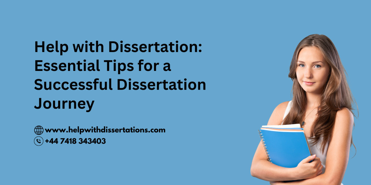 Help with Dissertation: Essential Tips for a Successful Dissertation Journey