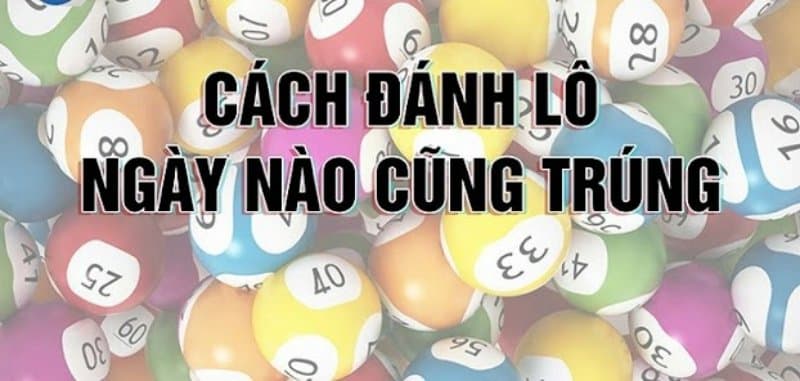 Cách Đánh Lô Đề Luôn Thắng Được Chia Sẻ Từ Các Cao Thủ