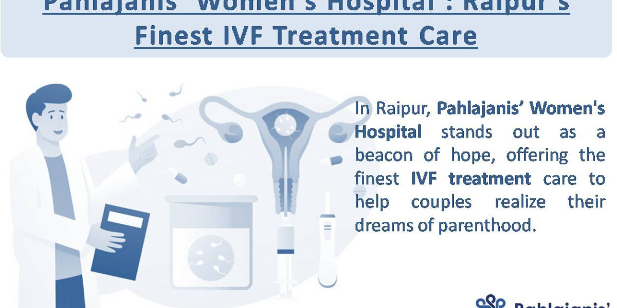 Embarking on Parenthood: Pahlajani Women's Hospital, Raipur's Finest IVF Treatment Care