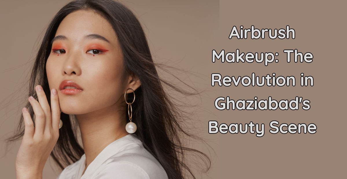 Airbrush Makeup: The Revolution in Ghaziabad's Beauty Scene - Blog