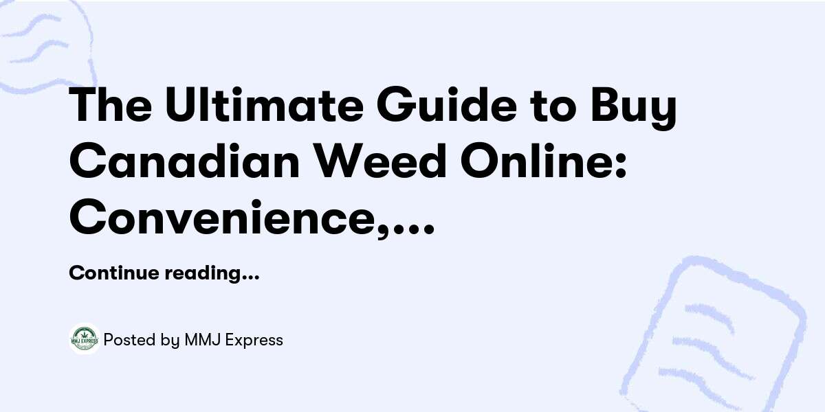The Ultimate Guide to Buy Canadian Weed Online: Convenience, Quality, and Compliance — MMJ Express