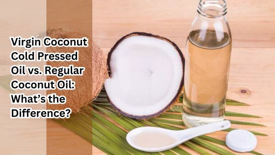 Virgin Coconut Cold Pressed Oil vs. Regular Coconut Oil: What’s the Difference? | by Gulab Goodness | Jun, 2024 | Medium