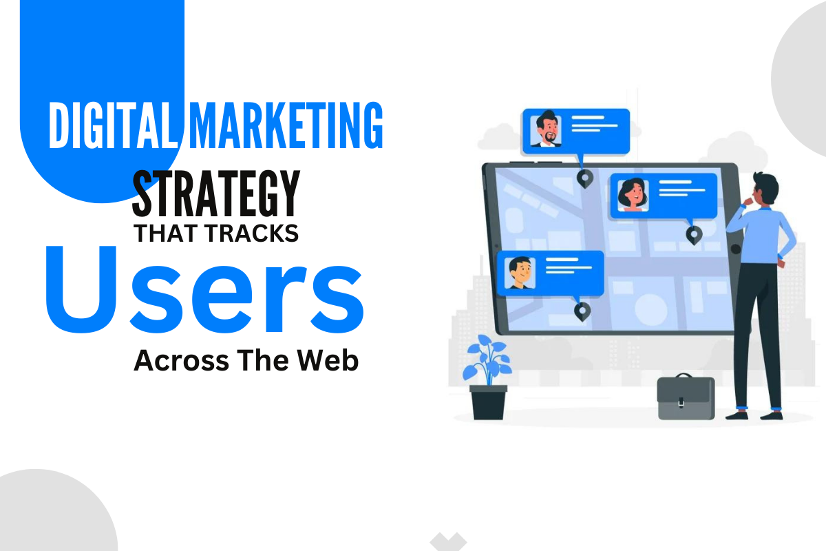 Digital Marketing Strategy That Tracks Users Across The Web
