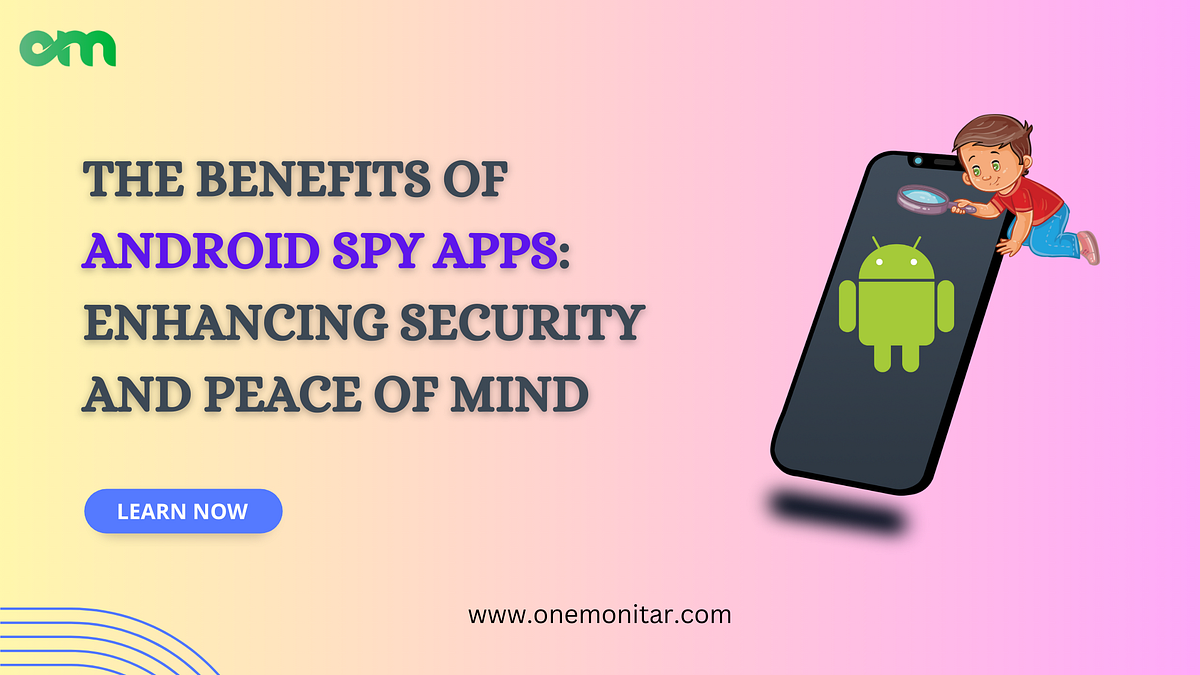 The Benefits of Android Spy Apps: Enhancing Security and Peace of Mind | by One Monitar | Jun, 2024 | Medium