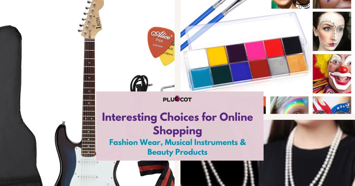 Interesting Choices for Online Shopping: Fashion Wear, Musical Instruments & Beauty Products
