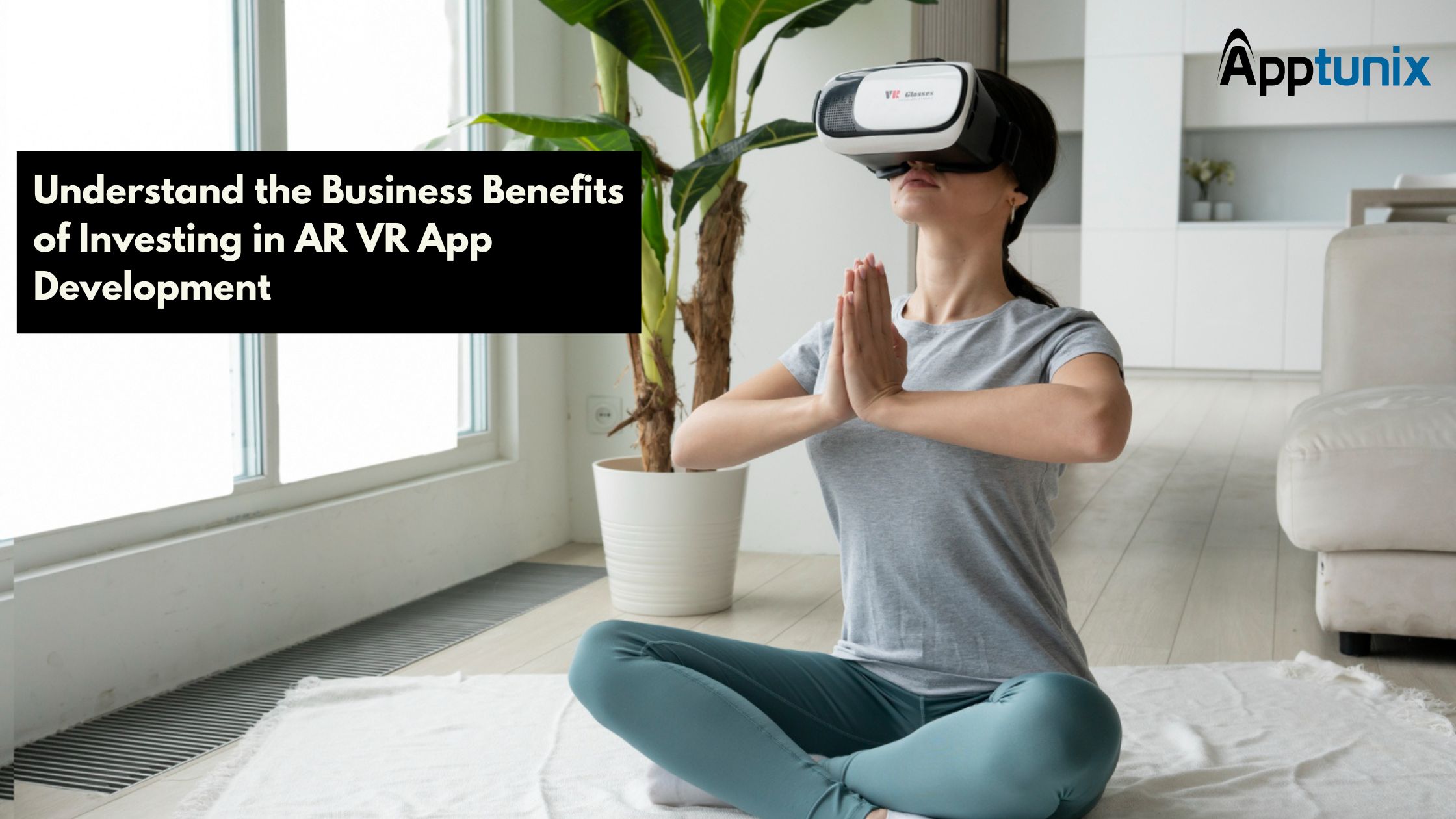 Understand the Business Benefits of Investing in AR VR App Development | TechPlanet