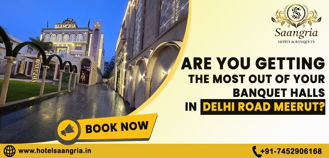 Are You Getting the Most Out of Your Banquet Halls in Delhi Road Meerut? | by Saangria Hotel & Banquets | Jun, 2024 | Medium