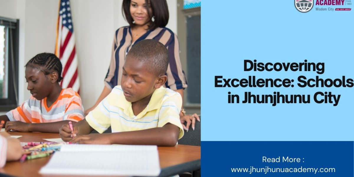 Choosing the Right Schools in Jhunjhunu City for Your Child