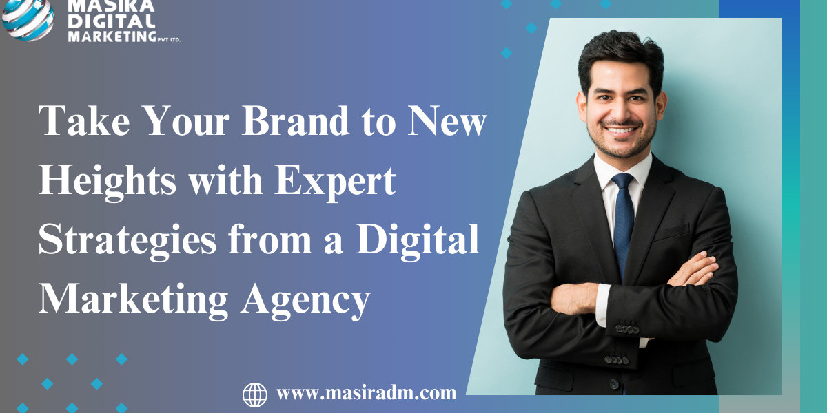 Take Your Brand to New Heights with Expert Strategies from a Digital Marketing Agency