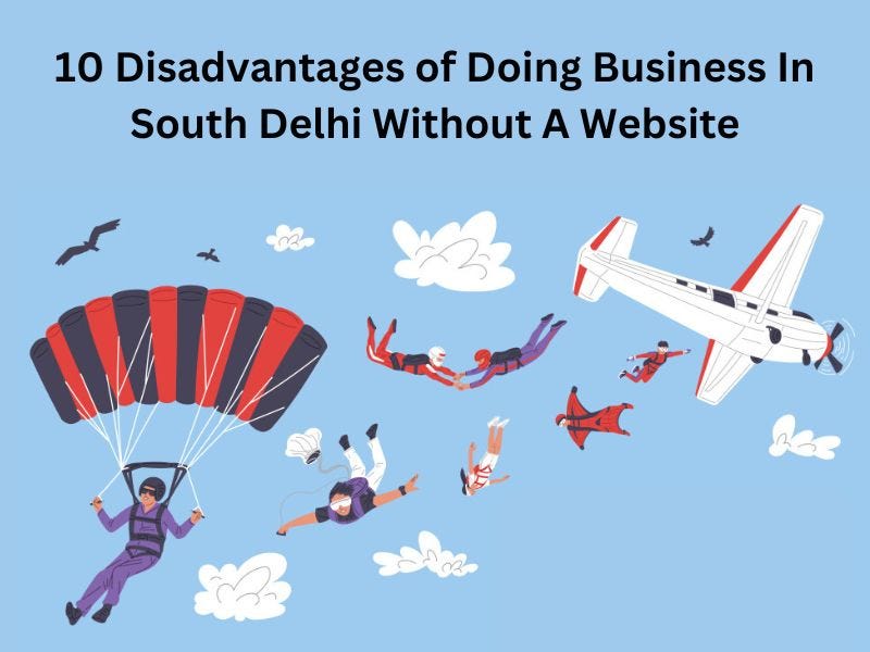10 Disadvantages of Doing Business In South Delhi Without A Website | by Bestmanojchahar | Jul, 2024 | Medium