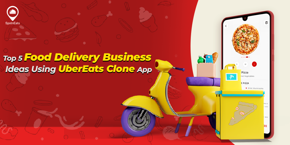 Top 5 Food Delivery Business Ideas Using UberEats Clone App -