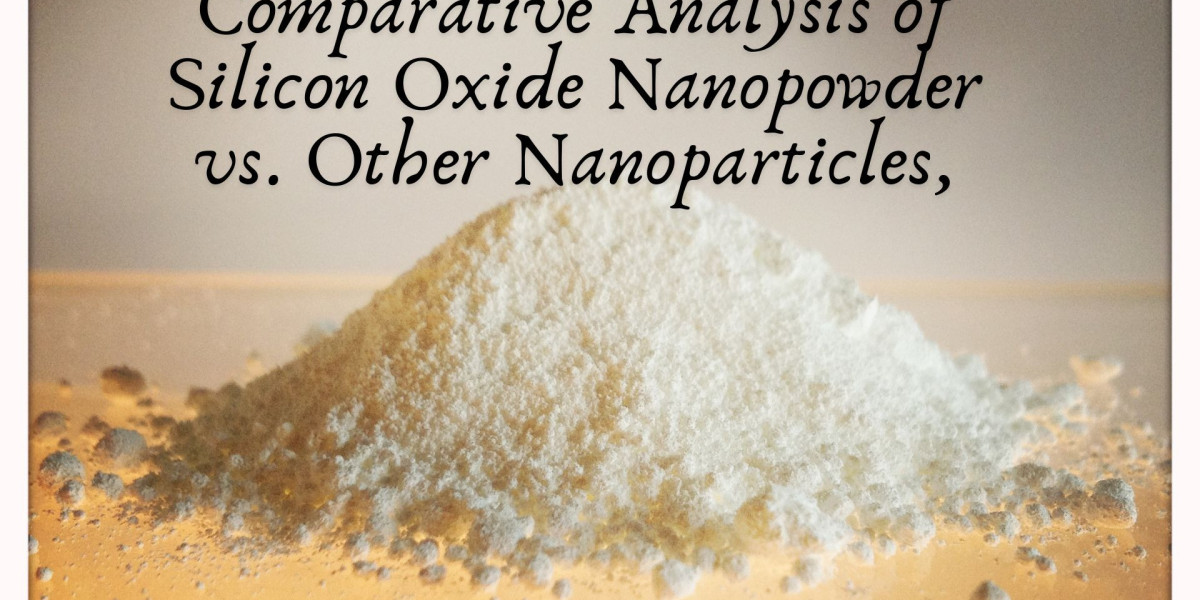 Comparative Analysis of Silicon Oxide Nanopowder vs. Other Nanoparticles