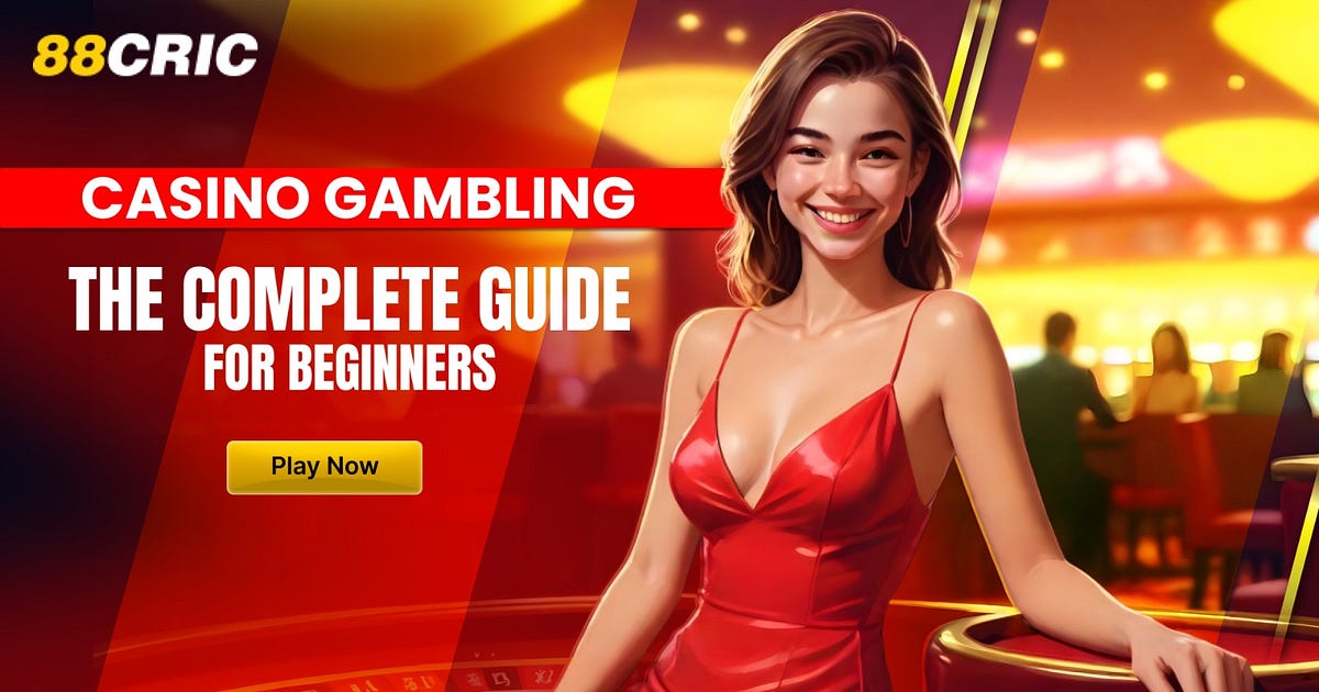 Casino Gambling: The Complete Guide for Beginners | by 88cric | Jul, 2024 | Medium