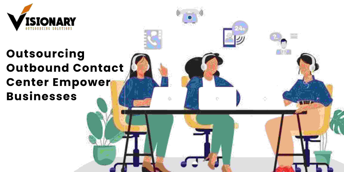 How Outsourcing Outbound Contact Center Empower Businesses