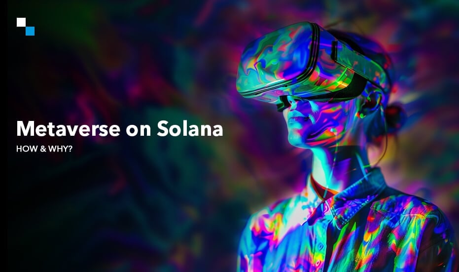 How and Why Should You Develop Your Metaverse on Solana?